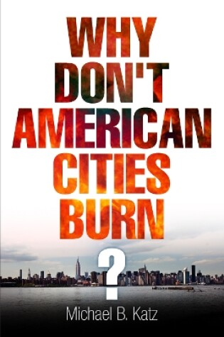 Cover of Why Don't American Cities Burn?