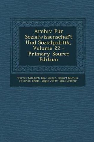 Cover of Archiv Fur Sozialwissenschaft Und Sozialpolitik, Volume 22 - Primary Source Edition