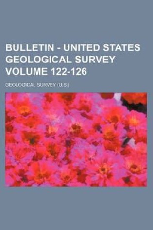 Cover of Bulletin - United States Geological Survey Volume 122-126