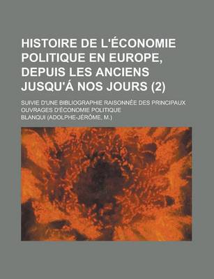 Book cover for Histoire de L'Economie Politique En Europe, Depuis Les Anciens Jusqu'a Nos Jours; Suivie D'Une Bibliographie Raisonnee Des Principaux Ouvrages D'Economie Politique (2)