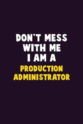 Book cover for Don't Mess With Me, I Am A Production administrator