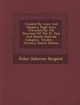 Book cover for Crooked By-Ways and Slippery High-Ways Traversed by the Directors of the St. Paul and Duluth Railroad Company, Trustee... - Primary Source Edition