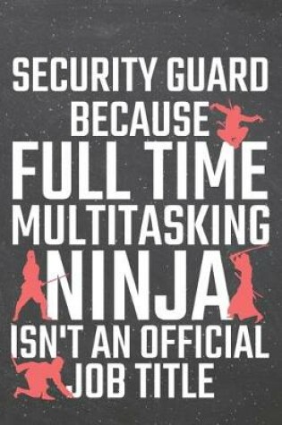 Cover of Security Guard because Full Time Multitasking Ninja isn't an official Job Title