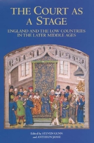 Cover of The Court as a Stage: England and the Low Countries in the Later Middle Ages