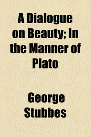 Cover of A Dialogue on Beauty; In the Manner of Plato