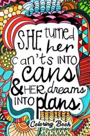 Cover of She Turned Her Cant's Into Cans & Hẻ Dreams Into Plans Coloring Book