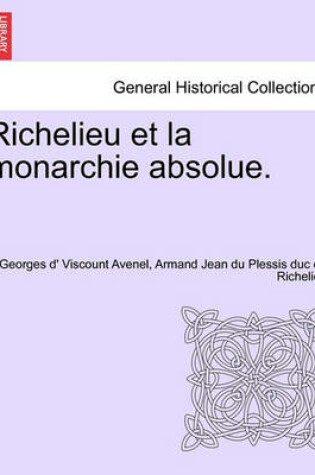 Cover of Richelieu Et La Monarchie Absolue. Tome Quatrieme