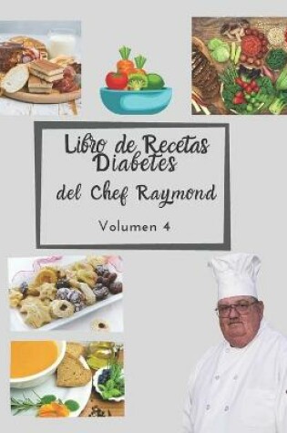 Cover of Libro de Recetas Diabetes del Chef Raymond volumen 4