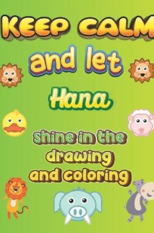 Cover of keep calm and let Hana shine in the drawing and coloring