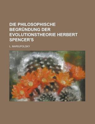 Book cover for Die Philosophische Begrundung Der Evolutionstheorie Herbert Spencer's