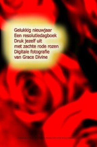 Cover of Gelukkig nieuwjaar Een resolutiedagboek Druk jezelf uit met zachte rode rozen Digitale fotografie van Grace Divine