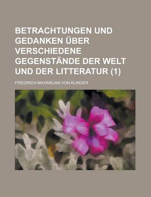 Book cover for Betrachtungen Und Gedanken Uber Verschiedene Gegenstande Der Welt Und Der Litteratur (1 )