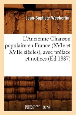 Cover of L'Ancienne Chanson Populaire En France (Xvie Et Xviie Siecles), Avec Preface Et Notices (Ed.1887)