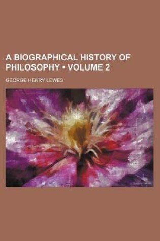 Cover of A Biographical History of Philosophy (Volume 2)