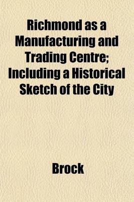 Book cover for Richmond as a Manufacturing and Trading Centre; Including a Historical Sketch of the City