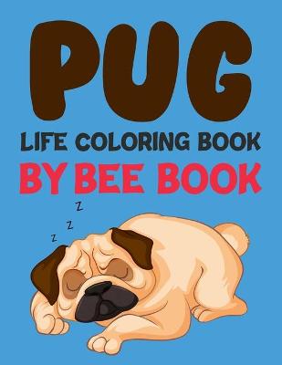 Book cover for Pug Life Coloring Book By Bee Book