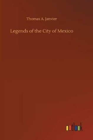 Cover of Legends of the City of Mexico