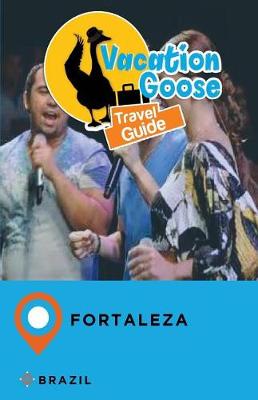 Book cover for Vacation Goose Travel Guide Fortaleza Brazil