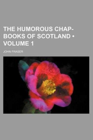 Cover of The Humorous Chap-Books of Scotland (Volume 1)