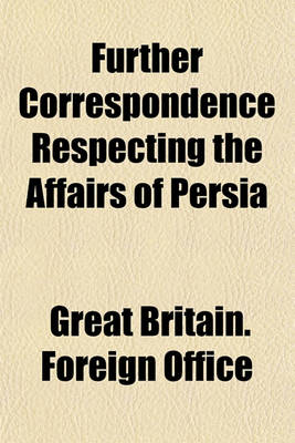 Book cover for Further Correspondence Respecting the Affairs of Persia