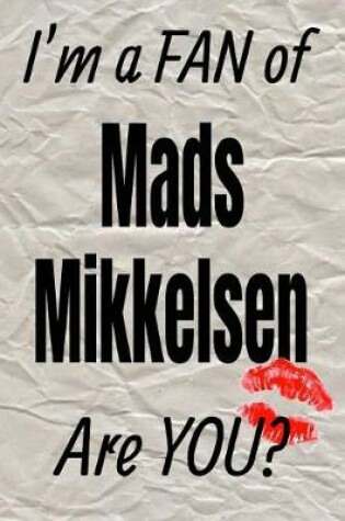 Cover of I'm a Fan of Mads Mikkelsen Are You? Creative Writing Lined Journal