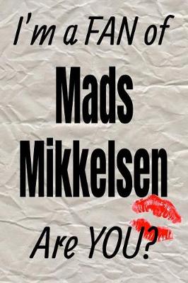 Book cover for I'm a Fan of Mads Mikkelsen Are You? Creative Writing Lined Journal