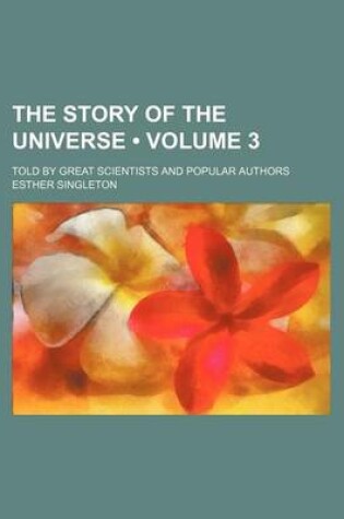 Cover of The Story of the Universe (Volume 3); Told by Great Scientists and Popular Authors