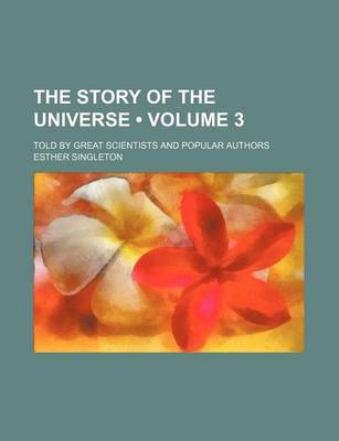 Book cover for The Story of the Universe (Volume 3); Told by Great Scientists and Popular Authors