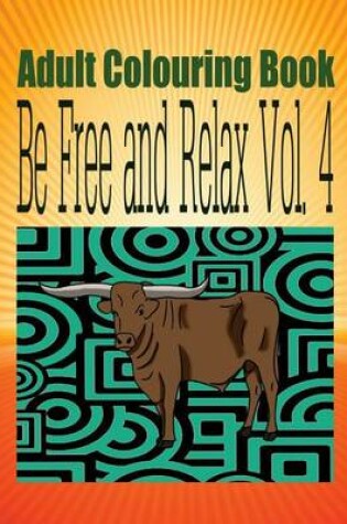 Cover of Adult Colouring Book Be Free and Relax Vol. 4