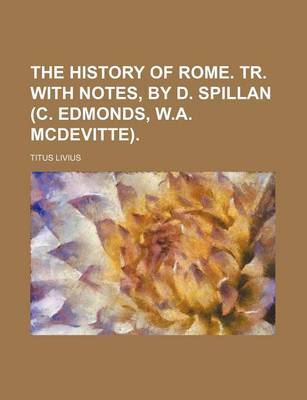 Book cover for The History of Rome. Tr. with Notes, by D. Spillan (C. Edmonds, W.A. McDevitte).