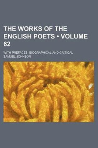 Cover of The Works of the English Poets (Volume 62); With Prefaces, Biographical and Critical