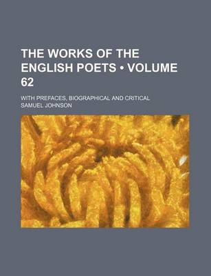 Book cover for The Works of the English Poets (Volume 62); With Prefaces, Biographical and Critical