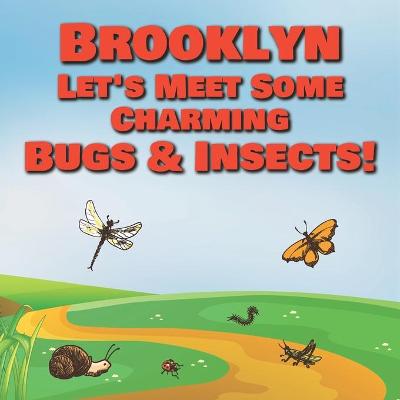 Book cover for Brooklyn Let's Meet Some Charming Bugs & Insects!