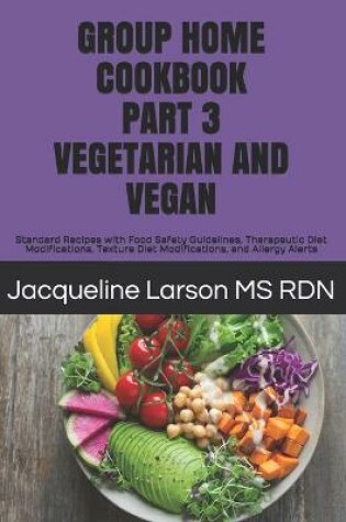 Cover of Group Home Cookbook Part 3 Vegetarian and Vegan