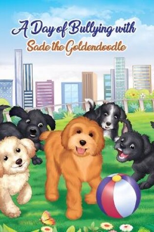 Cover of A Day of Bullying with Sade the Goldendoodle