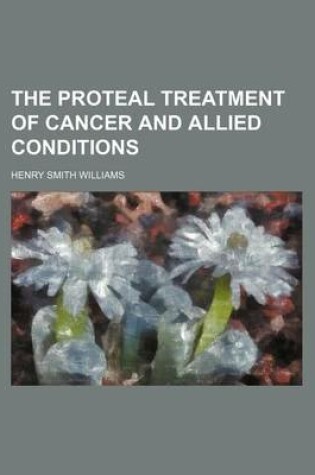 Cover of The Proteal Treatment of Cancer and Allied Conditions