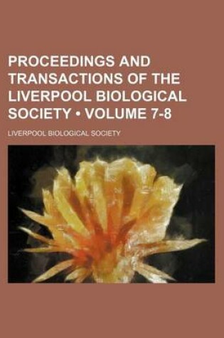 Cover of Proceedings and Transactions of the Liverpool Biological Society (Volume 7-8)