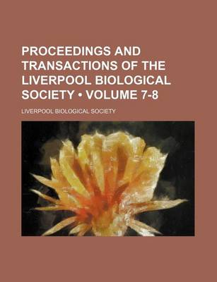 Book cover for Proceedings and Transactions of the Liverpool Biological Society (Volume 7-8)