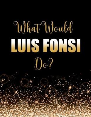 Book cover for What Would Luis Fonsi Do?