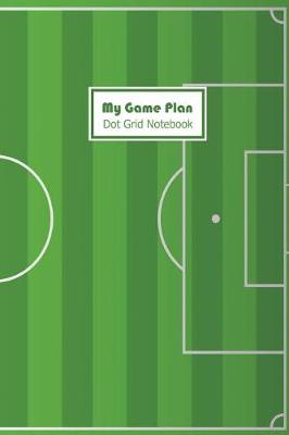 Book cover for My Game Plan Dot Grid Notebook