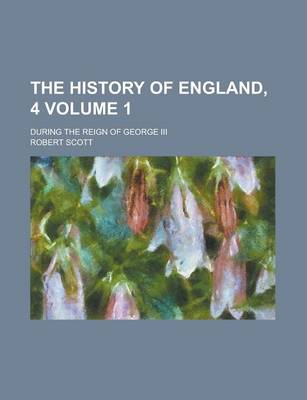 Book cover for The History of England, 4; During the Reign of George III Volume 1