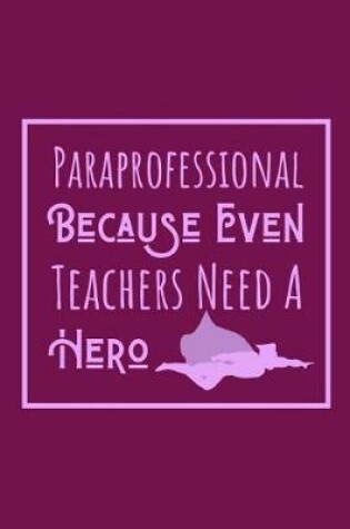 Cover of Paraprofessional Because Even Teachers Need A Hero