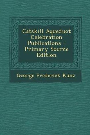 Cover of Catskill Aqueduct Celebration Publications - Primary Source Edition