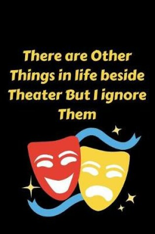 Cover of There are Other Things in life beside Theater But I ignore Them