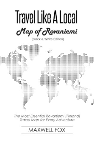 Cover of Travel Like a Local - Map of Rovaniemi (Black and White Edition)