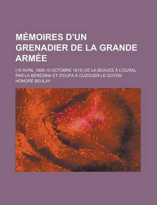 Book cover for Memoires D'Un Grenadier de La Grande Armee; (18 Avril 1808-10 Octobre 1815) de La Beauce A L'Oural Par La Berezina Et D'Oufa a Ouzouer-Le-Doyen