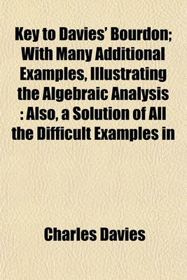 Book cover for Key to Davies' Bourdon; With Many Additional Examples, Illustrating the Algebraic Analysis