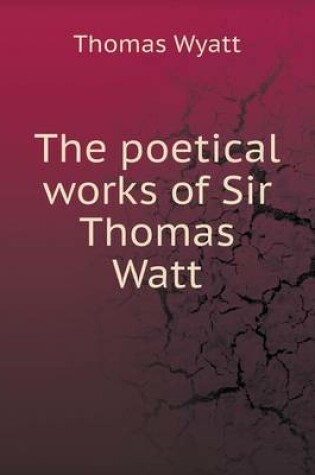 Cover of The poetical works of Sir Thomas Watt