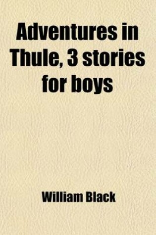 Cover of Adventures in Thule, 3 Stories for Boys