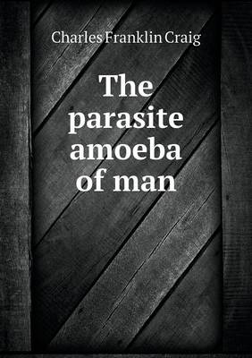 Book cover for The parasite amoeba of man